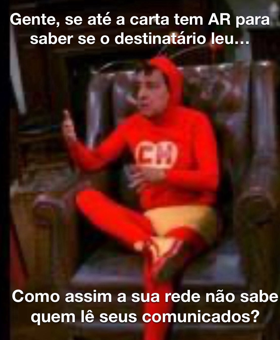 Por favor, estamos em 2024. Quem é da época da carta vai entender o texto do chapolin sincero!